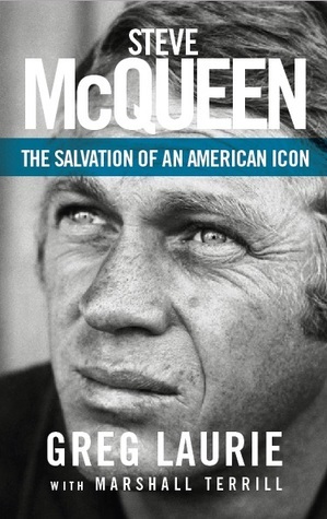 Steve McQueen: The Salvation of an American Icon by Greg Laurie, Marshall Terrill