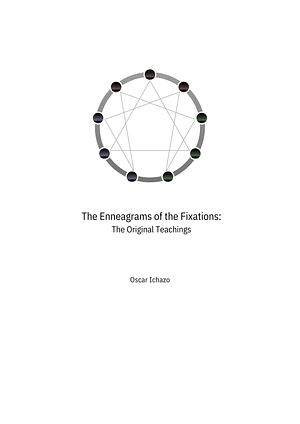 The Enneagrams of the Fixations: The Original Teachings by Oscar Ichazo