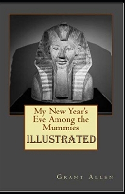 My New Year's Eve Among the Mummies Illustrated by Grant Allen