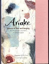 Ariake: Poems of Love and Longing by the Women Courtiers of Ancient Japan by Liza Dalby, Rae Grant