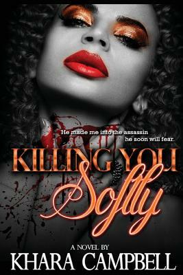 Killing You Softly by Khara Campbell