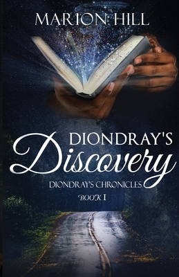 Diondray's Discovery: Diondray's Chronicles #1 by Marion Hill