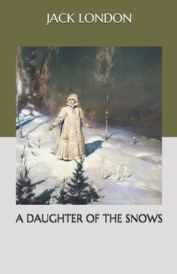 A Daughter of the Snows by Jack London