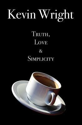 Truth, Love and Simplicity by Kevin Wright