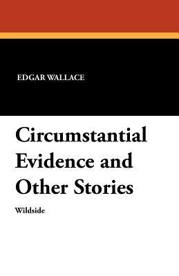 Circumstantial Evidence and Other Stories by Edgar Wallace