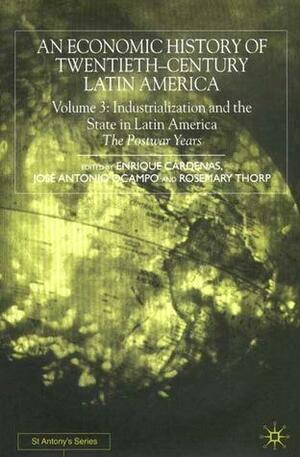 An Economic History of Twentieth-Century Latin America, Volume 3: Industrialization and the State in Latin America: The Postwar Years by Rosemary Thorp, Enrique Cárdenas, José Antonio Ocampo