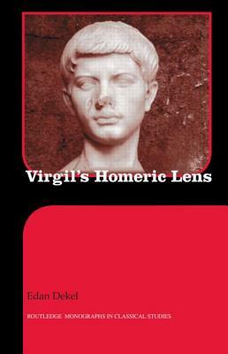 Virgil's Homeric Lens by Edan Dekel