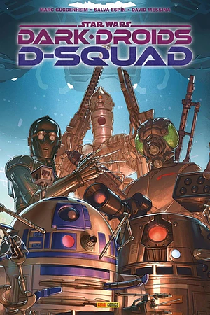 Dark Droids: D-Squad by Salva Espin, Marc Guggenheim, David Messina