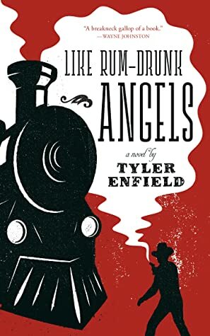 Like Rum-Drunk Angels by Tyler Enfield