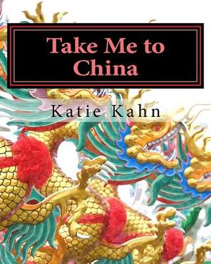 Take Me to China by Katie Kahn