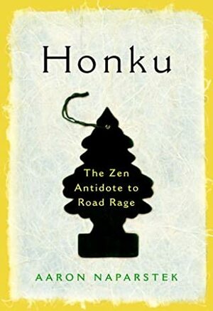 Honku: The Zen Antidote to Road Rage by Aaron Naparstek