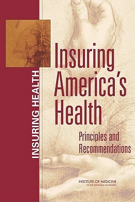 Insuring America's Health: Principles and Recommendations by Committee on the Consequences of Uninsur, Institute of Medicine, Board on Health Care Services