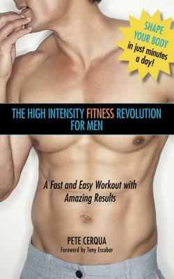 The High Intensity Fitness Revolution for Men: A Fast and Easy Workout with Amazing Results by Pete Cerqua