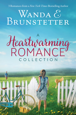 A Heartwarming Romance Collection: 3 Romances from a New York Times Bestselling Author by Wanda E. Brunstetter