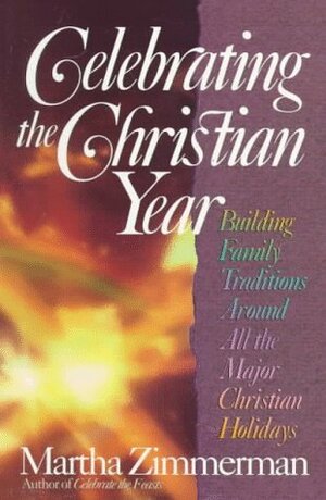 Celebrating the Christian Year by Martha Zimmerman