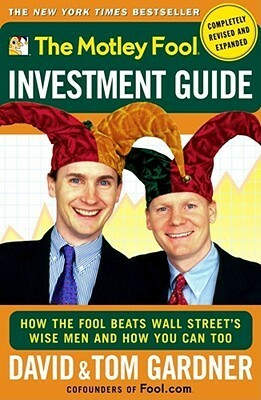 The Motley Fool Investment Guide: How The Fool Beats Wall Street's Wise Men And How You Can Too by David Gardner, Tom Gardner