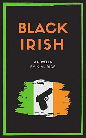 Black Irish: A Novella by K.M. Rice