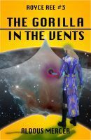 The Gorilla in the Vents by Aldous Mercer