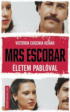 Mrs. Escobar - Életem Pablóval by Victoria Eugenia Henao