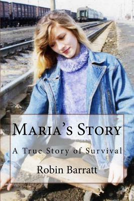 Maria's Story: A True Story of Survival by Robin Barratt