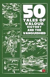 50 Tales of Valour, Victory and the Vanquished by 