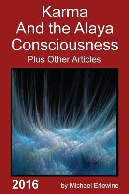 Karma and the Alaya Consciousness: Twenety-Nine Dharma Articles by Michael Erlewine