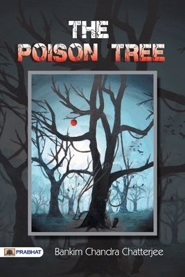 The Poison Tree A TALE OF HINDU LIFE IN BENGAL by Bankim Chatterjee Chandra