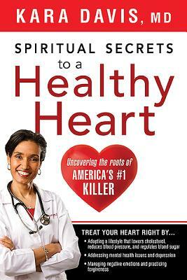 Spiritual Secrets to a Healthy Heart by Kara Davis