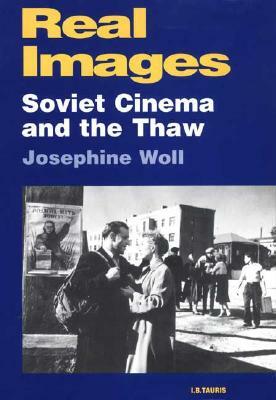 Real Images: Soviet Cinemas and the Thaw by Josephine Woll