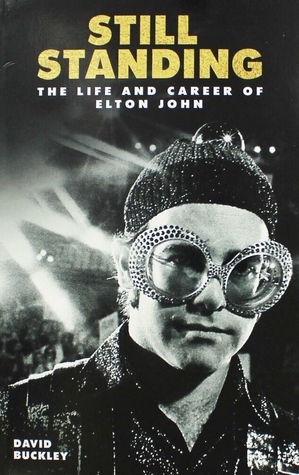 Still Standing - The Life and Career of Elton John by David Buckley