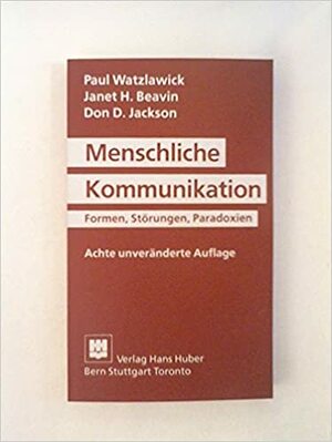 Menschliche Kommunikation: Formen, Störungen, Paradoxien by Janet H. Beavin, Paul Watzlawick, Don D. Jackson