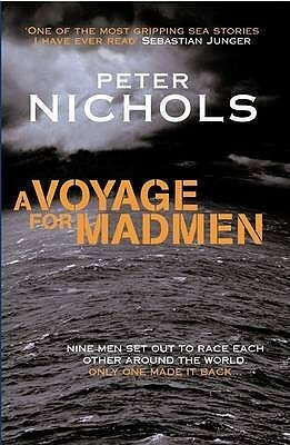 A Voyage For Madmen: Nine men set out to race each other around the world. Only one made it back ... by Peter Nichols