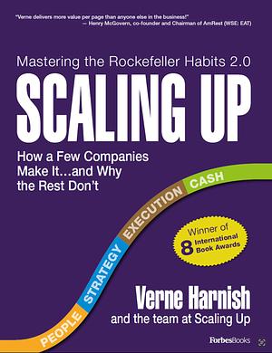 Scaling Up: How a Few Companies Make It...and Why the Rest Don't (Rockefeller Habits 2.0) by Verne Harnish