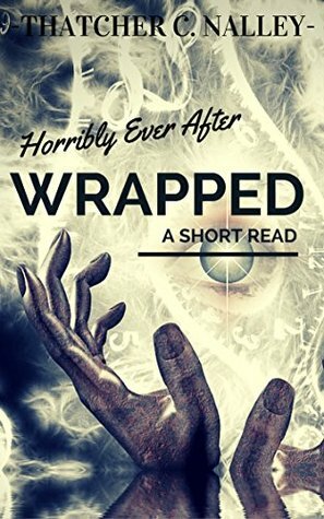 Horribly Ever After #1: Wrapped by Thatcher C. Nalley