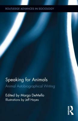 Speaking for Animals: Animal Autobiographical Writing by Margo Demello