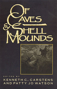 Of Caves and Shell Mounds by Mary Lucas Powell, Gail E. Wagner, Valerie A. Haskins, Philip J. DiBlasi, Kenneth C. Carstens, Kenneth B. Tankersley, David H. Dye, Mary C. Kennedy, Nicholas P. Herrmann, Cheryl Ann Munson, Christine K. Hensley, Guy Prentice, Cheryl Claassen, Jan Marie Hemberger