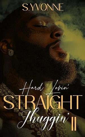 Hard Lovin' Straight Thuggin' 2 by S. Yvonne