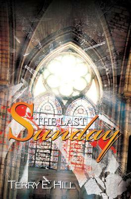 The Last Sunday by Terry E. Hill
