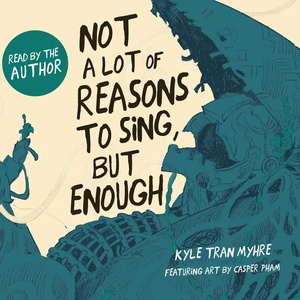 Not a Lot of Reasons to Sing, But Enough by Kyle “Guante” Tran Myhre