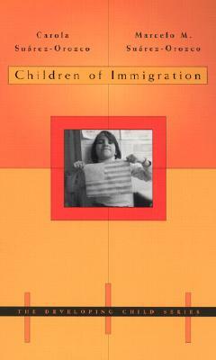 Children of Immigration by Marcelo M. Suarez-Orozco, Carola Suarez-Orozco, Carola Surez-Orozco