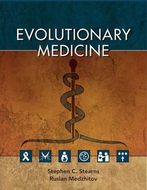 Evolutionary Medicine by Stephen C. Stearns, Ruslan Medzhitov