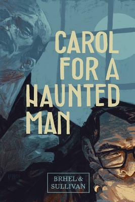 Carol for a Haunted Man by John Brhel, Joe Sullivan