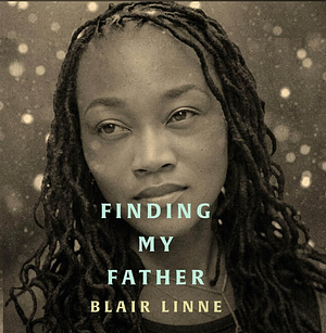 Finding My Father: How the Gospel Heals the Pain of Fatherlessness by Shai Lynn, Blair Linne