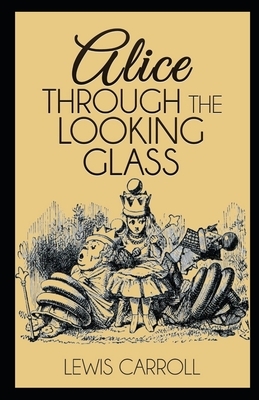 Through the Looking Glass Illustrated by Lewis Carroll