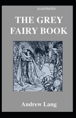 The Grey Fairy Book Illustrated by Andrew Lang