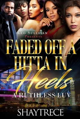 Faded off a Hitta In Heels: A Ruthless Luv by Shaytrece