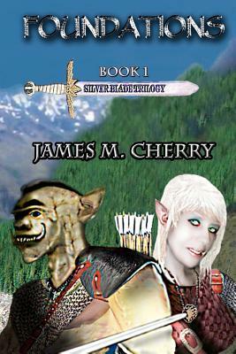 Foundations: Silver Blade Trilogy by James M. Cherry