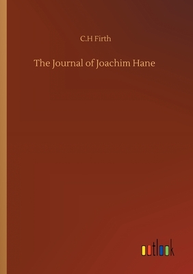 The Journal of Joachim Hane by C. H. Firth