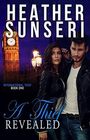 A Thief Revealed: International Thief Book One by Heather Sunseri