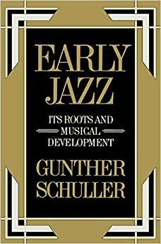 Early Jazz: Its Roots and Musical Development by Gunther Schuller